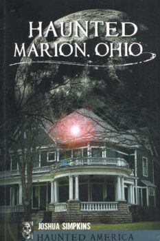The illustrative book cover for "Haunted Marion, Ohio" includes a photo of the Harding Home with a moony, dark tree and mysterious light eminanting from a second-story window.
